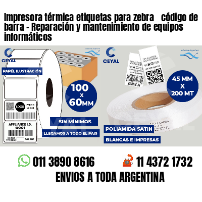 Impresora térmica etiquetas para zebra  código de barra - Reparación y mantenimiento de equipos informáticos